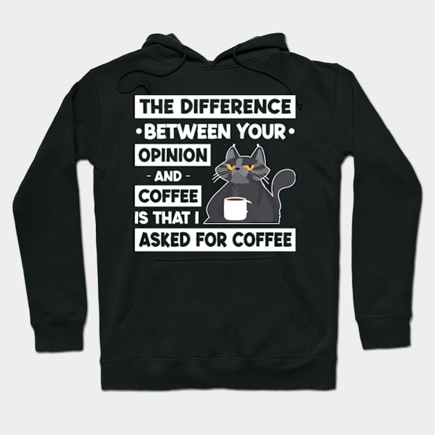 The Difference Between Your Opinion And Coffee Is That I Asked For Coffee Hoodie by Three Meat Curry